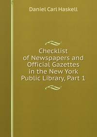 Checklist of Newspapers and Official Gazettes in the New York Public Library, Part 1