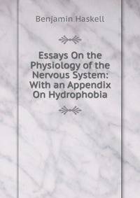 Essays On the Physiology of the Nervous System: With an Appendix On Hydrophobia