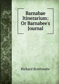 Barnabae Itinerarium: Or Barnabee's Journal