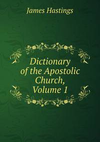 Dictionary of the Apostolic Church, Volume 1