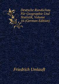 Deutsche Rundschau Fur Geographie Und Statistik, Volume 16 (German Edition)