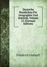 Deutsche Rundschau Fur Geographie Und Statistik, Volume 21 (German Edition)
