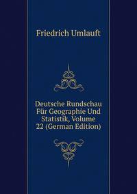 Deutsche Rundschau Fur Geographie Und Statistik, Volume 22 (German Edition)