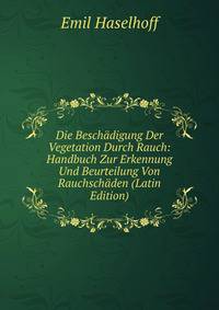 Die Beschadigung Der Vegetation Durch Rauch: Handbuch Zur Erkennung Und Beurteilung Von Rauchschaden (Latin Edition)