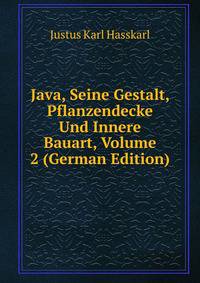 Java, Seine Gestalt, Pflanzendecke Und Innere Bauart, Volume 2 (German Edition)