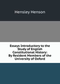 Essays Introductory to the Study of English Constitutional History: By Resident Members of the University of Oxford