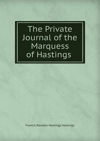 The Private Journal of the Marquess of Hastings .