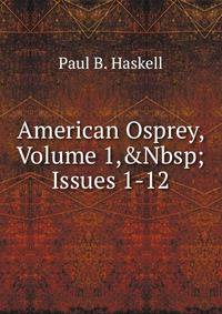 American Osprey, Volume 1,&amp;Nbsp;Issues 1-12