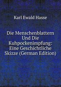 Die Menschenblattern Und Die Kuhpockenimpfung: Eine Geschichtliche Skizze (German Edition)