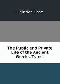 The Public and Private Life of the Ancient Greeks. Transl