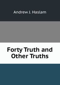 Forty Truth and Other Truths