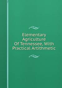 Elementary Agriculture Of Tennessee, With Practical Artithmetic
