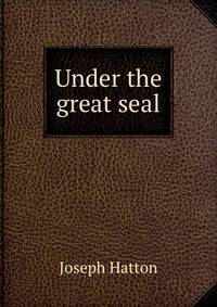 Under the great seal