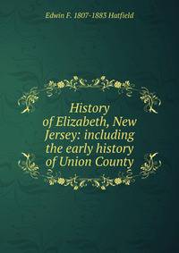 History of Elizabeth, New Jersey: including the early history of Union County