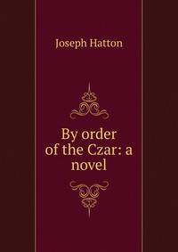 By order of the Czar: a novel