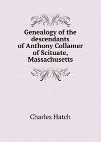 Genealogy of the descendants of Anthony Collamer of Scituate, Massachusetts