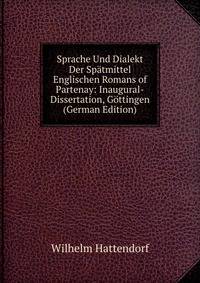 Sprache Und Dialekt Der Spatmittel Englischen Romans of Partenay: Inaugural-Dissertation, Gottingen (German Edition)