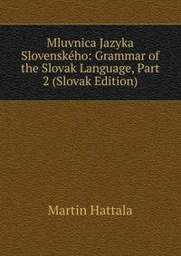 Mluvnica Jazyka Slovenskeho: Grammar of the Slovak Language, Part 2 (Slovak Edition)