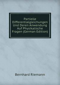 Partielle Differentialgleichungen Und Deren Anwendung Auf Physikalische Fragen (German Edition)