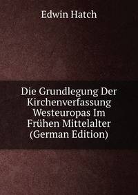Die Grundlegung Der Kirchenverfassung Westeuropas Im Fruhen Mittelalter (German Edition)