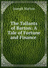 The Tallants of Barton: A Tale of Fortune and Finance .