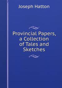 Provincial Papers, a Collection of Tales and Sketches