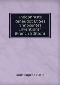 Th?ophraste Renaudot Et Ses "Innocentes Inventions" (French Edition)