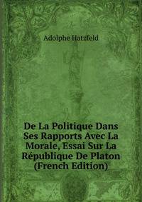 De La Politique Dans Ses Rapports Avec La Morale, Essai Sur La Republique De Platon (French Edition)
