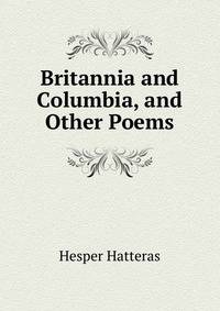 Britannia and Columbia, and Other Poems