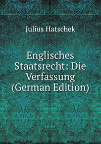 Englisches Staatsrecht: Die Verfassung (German Edition)