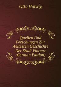 Quellen Und Forschungen Zur Aeltesten Geschichte Der Stadt Florenz (German Edition)
