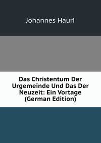 Das Christentum Der Urgemeinde Und Das Der Neuzeit: Ein Vortage (German Edition)
