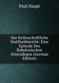 Der Keilinschriftliche Sintfluthbericht: Eine Episode Des Babylonischen Nimrodepos (German Edition)