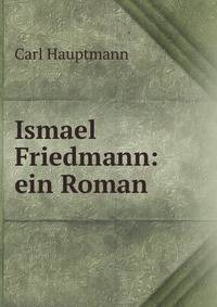 Ismael Friedmann: ein Roman