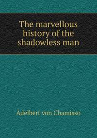 The marvellous history of the shadowless man
