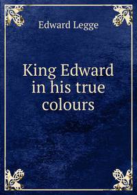 King Edward in his true colours