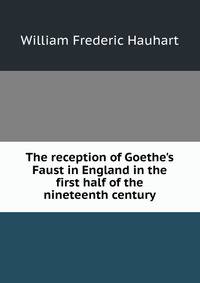 The reception of Goethe's Faust in England in the first half of the nineteenth century