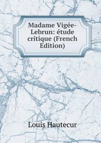 Madame Vig?e-Lebrun: ?tude critique (French Edition)