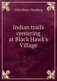 Indian trails centering at Black Hawk's Village