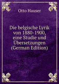 Die belgische Lyrik von 1880-1900, eine Studie und Ubersetzungen (German Edition)