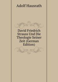 David Friedrich Strauss Und Die Theologie Seiner Zeit (German Edition)