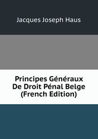 Principes Generaux De Droit Penal Belge (French Edition)