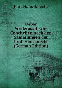 Ueber Vorderasiatische Conchylien nach den Sammlungen des Prof. Hausknecht (German Edition)