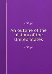 An outline of the history of the United States