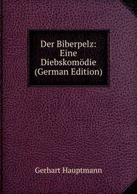 Der Biberpelz: Eine Diebskom?die (German Edition)
