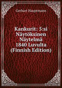 Kankurit: 5:si N?yt?ksinen N?ytelm? 1840 Luvulta (Finnish Edition)