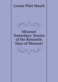 Missouri Yesterdays: Stories of the Romantic Days of Missouri