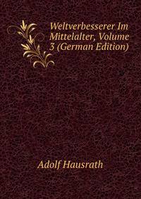 Weltverbesserer Im Mittelalter, Volume 3 (German Edition)