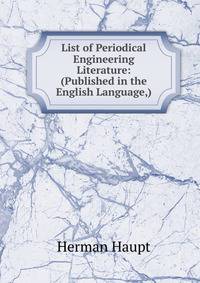 List of Periodical Engineering Literature: (Published in the English Language,)