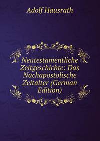 Neutestamentliche Zeitgeschichte: Das Nachapostolische Zeitalter (German Edition)